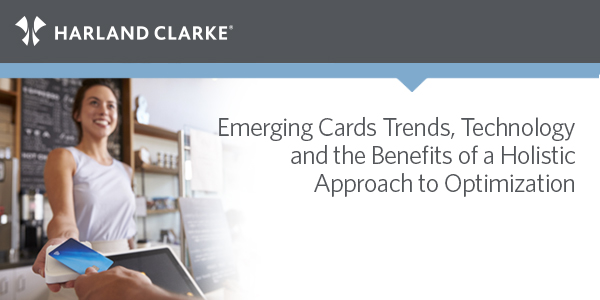 Emerging Cards Trends, Technology and the Benefits of a Holistic Approach to Optimization
